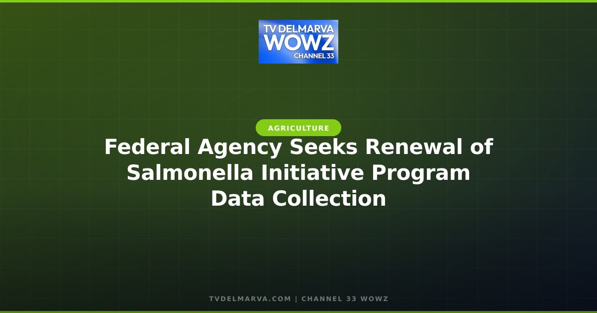 Federal Agency Seeks Renewal of Salmonella Initiative Program Data Collection
