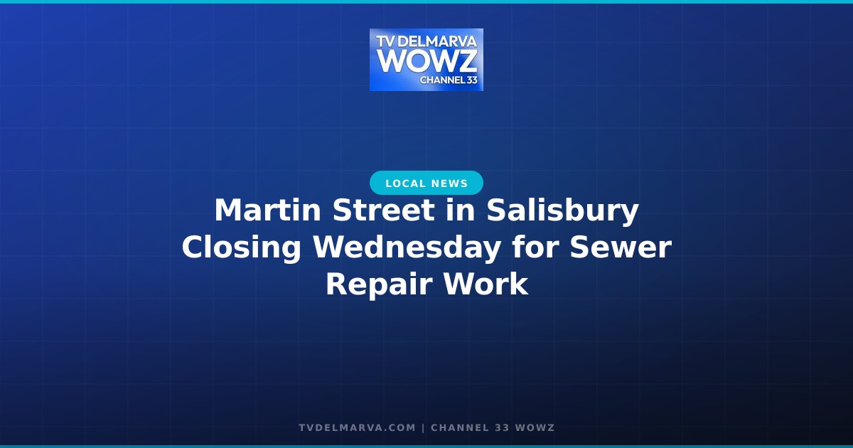 Martin Street in Salisbury Closing Wednesday for Sewer Repair Work
