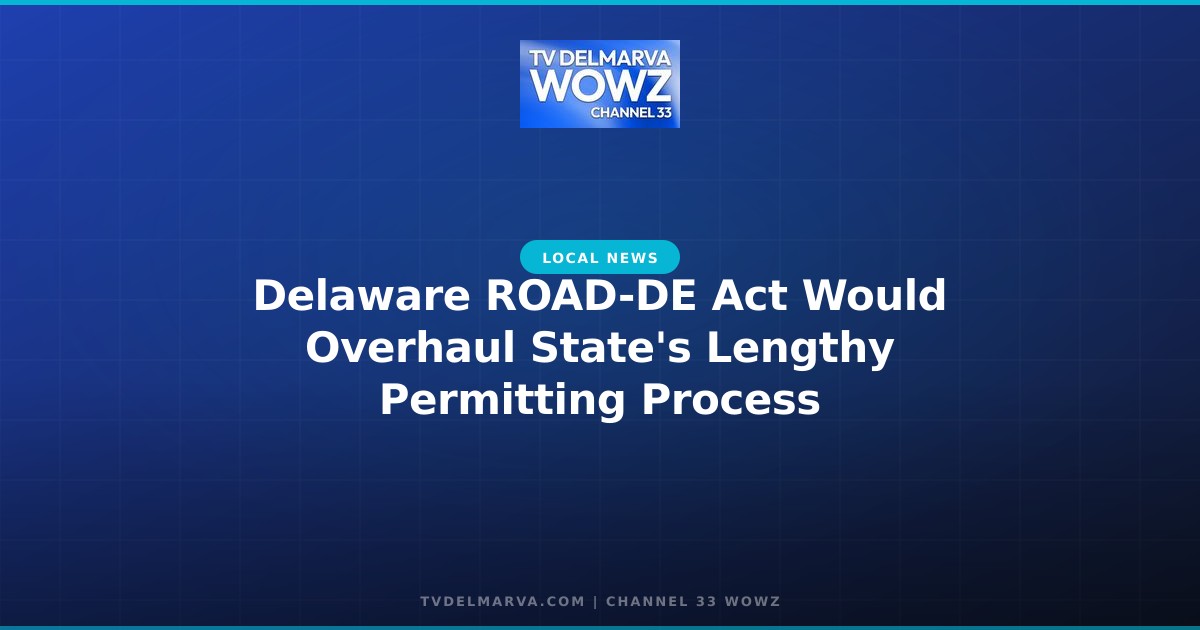 Delaware ROAD-DE Act Would Overhaul State’s Lengthy Permitting Process