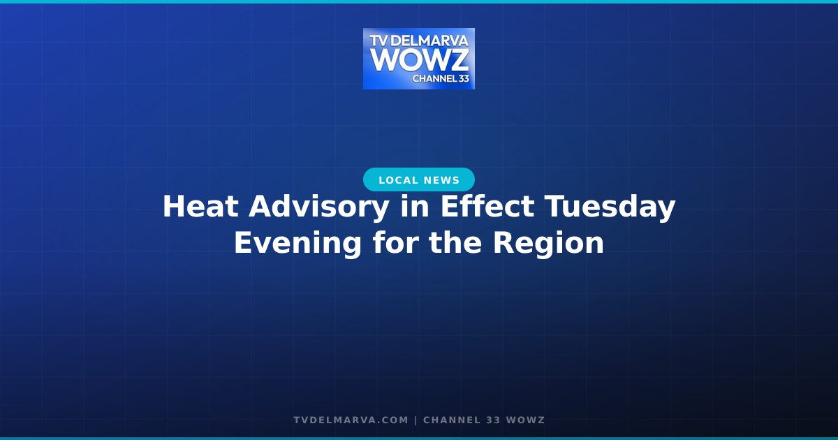 Heat Advisory in Effect Tuesday Evening for the Region