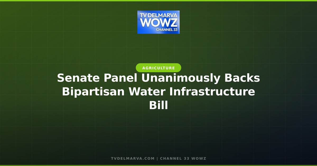 Senate Panel Unanimously Backs Bipartisan Water Infrastructure Bill