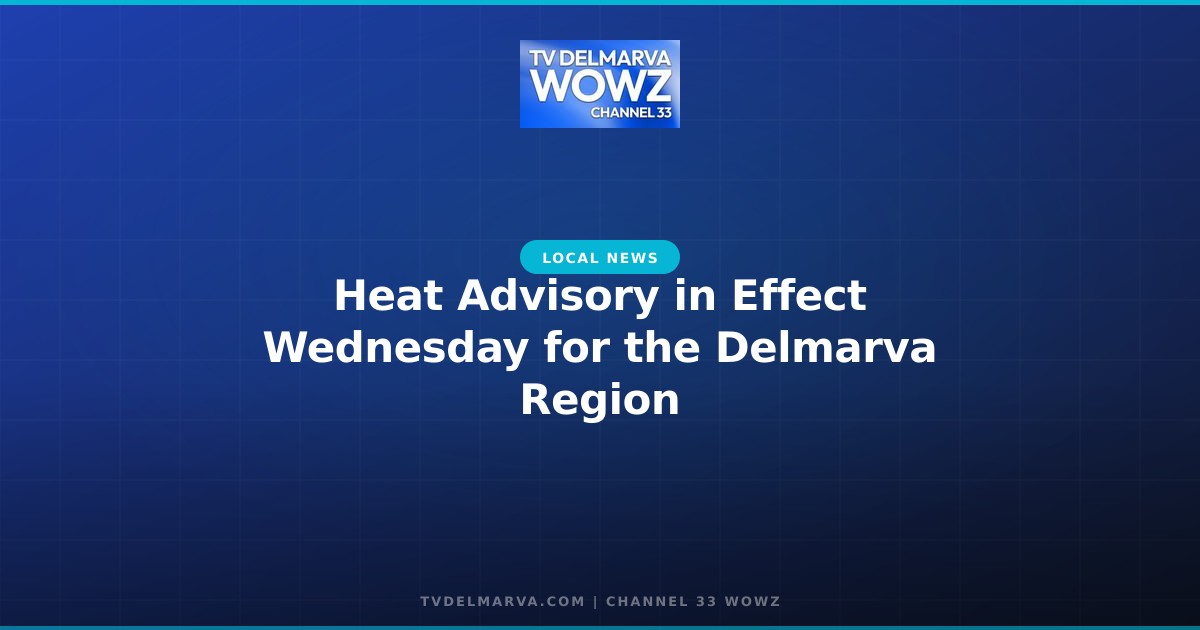 Heat Advisory in Effect Wednesday for the Delmarva Region