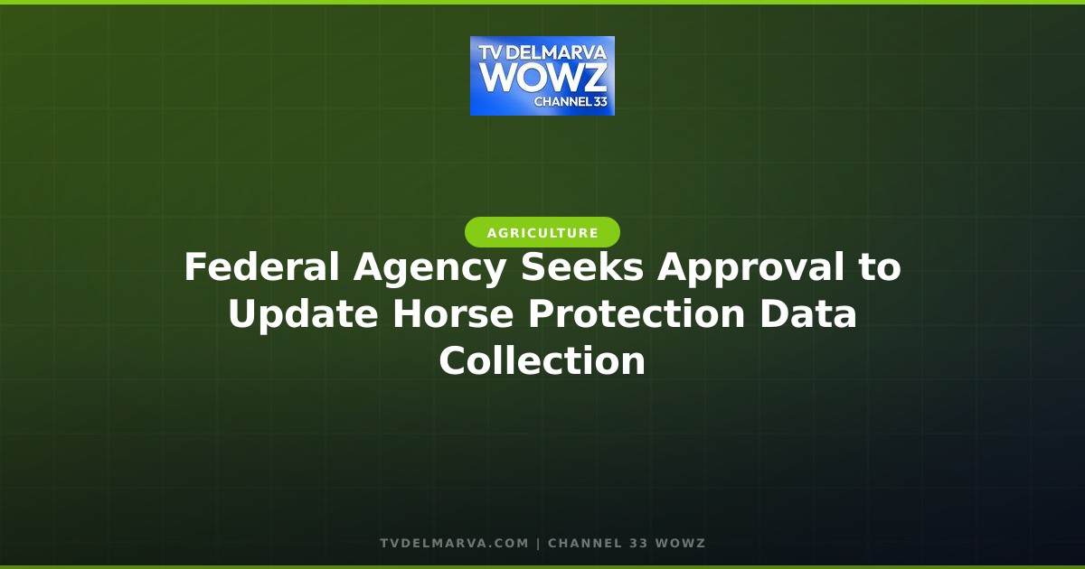 Federal Agency Seeks Approval to Update Horse Protection Data Collection