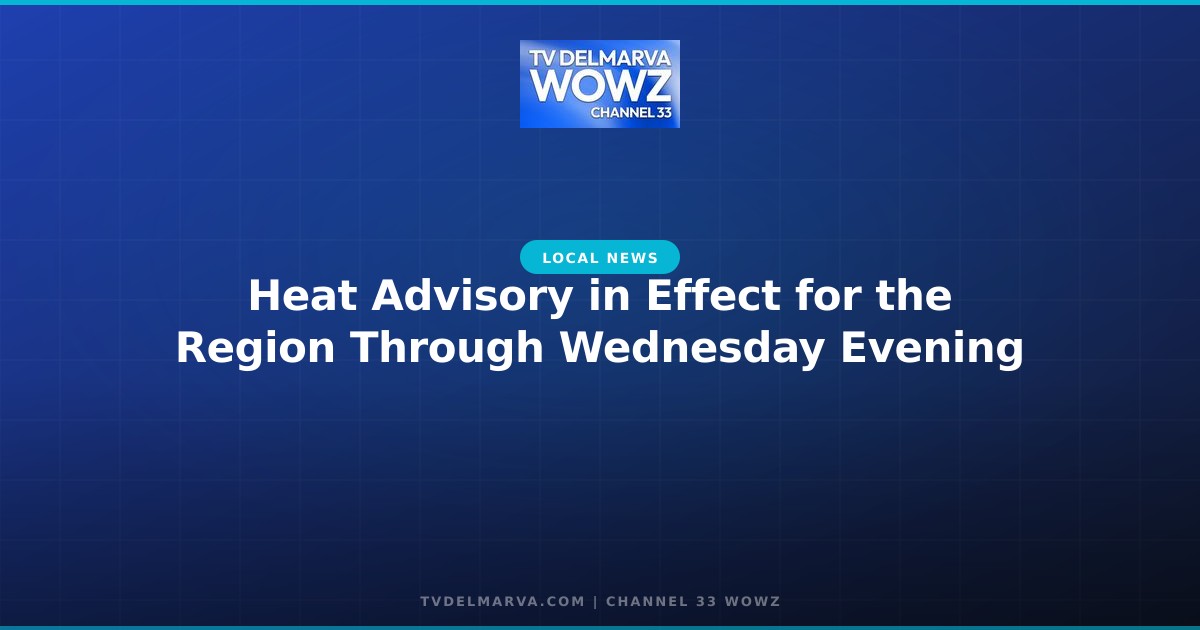 Heat Advisory in Effect for the Region Through Wednesday Evening
