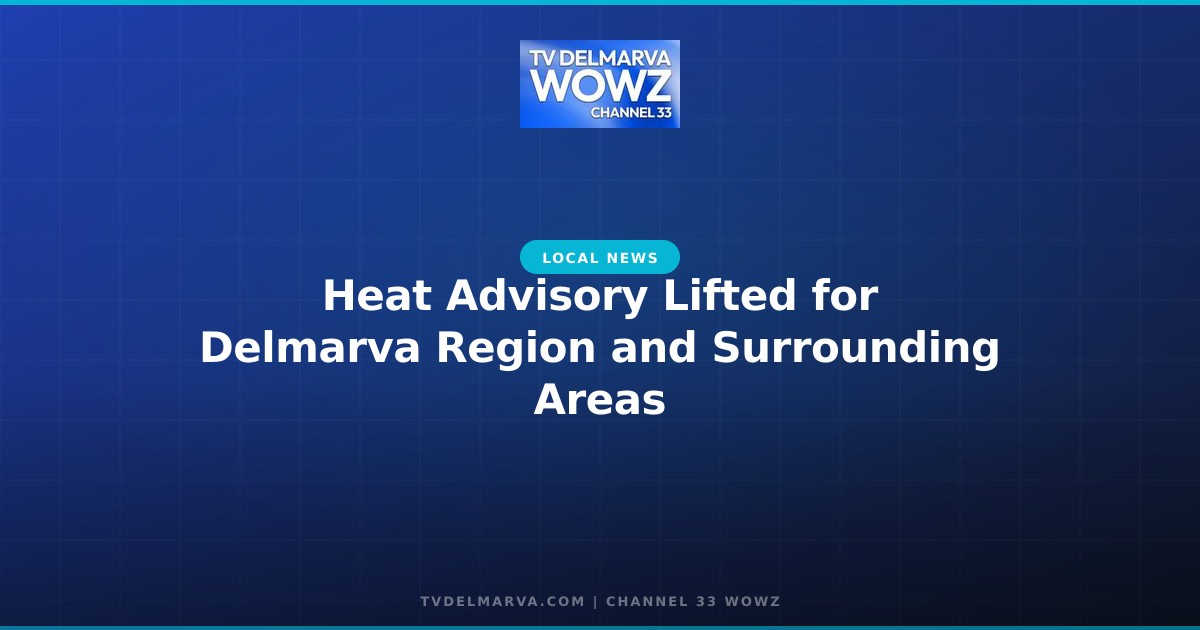 Heat Advisory Lifted for Delmarva Region and Surrounding Areas