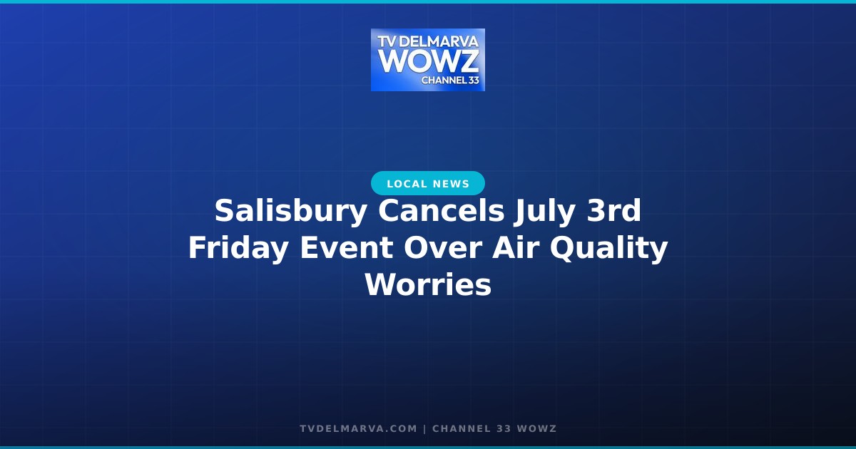 Salisbury Cancels July 3rd Friday Event Over Air Quality Worries
