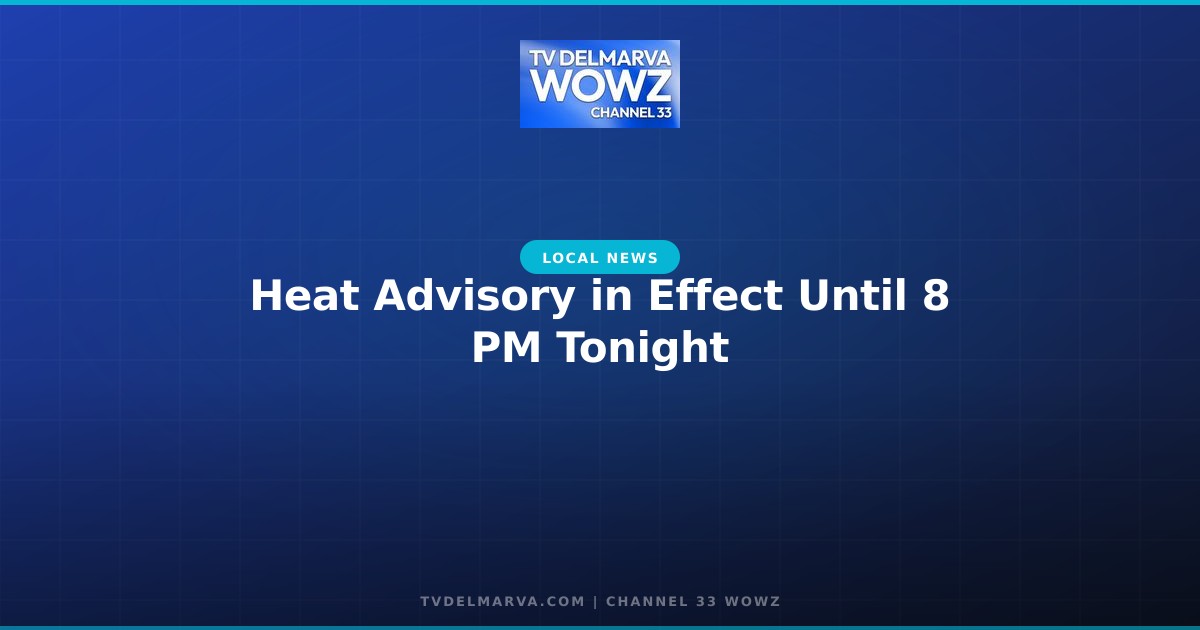 Heat Advisory in Effect Until 8 PM Tonight