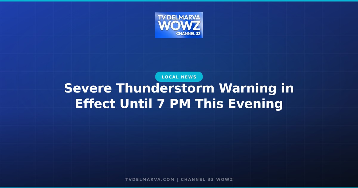 Severe Thunderstorm Warning in Effect Until 7 PM This Evening