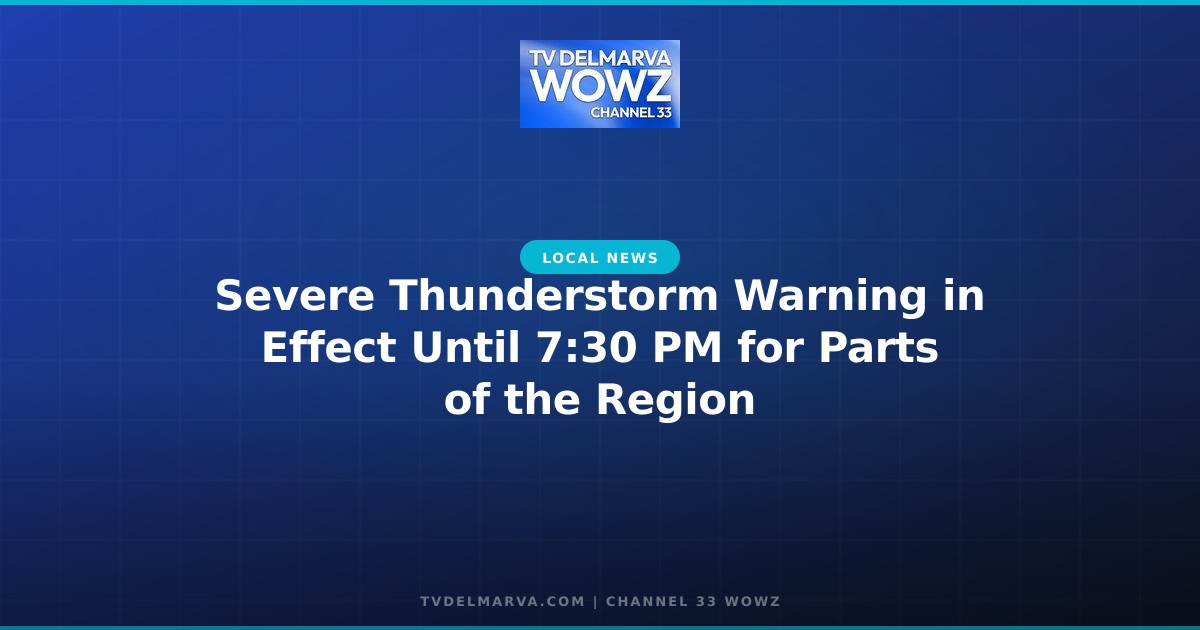Severe Thunderstorm Warning in Effect Until 7:30 PM for Parts of the Region