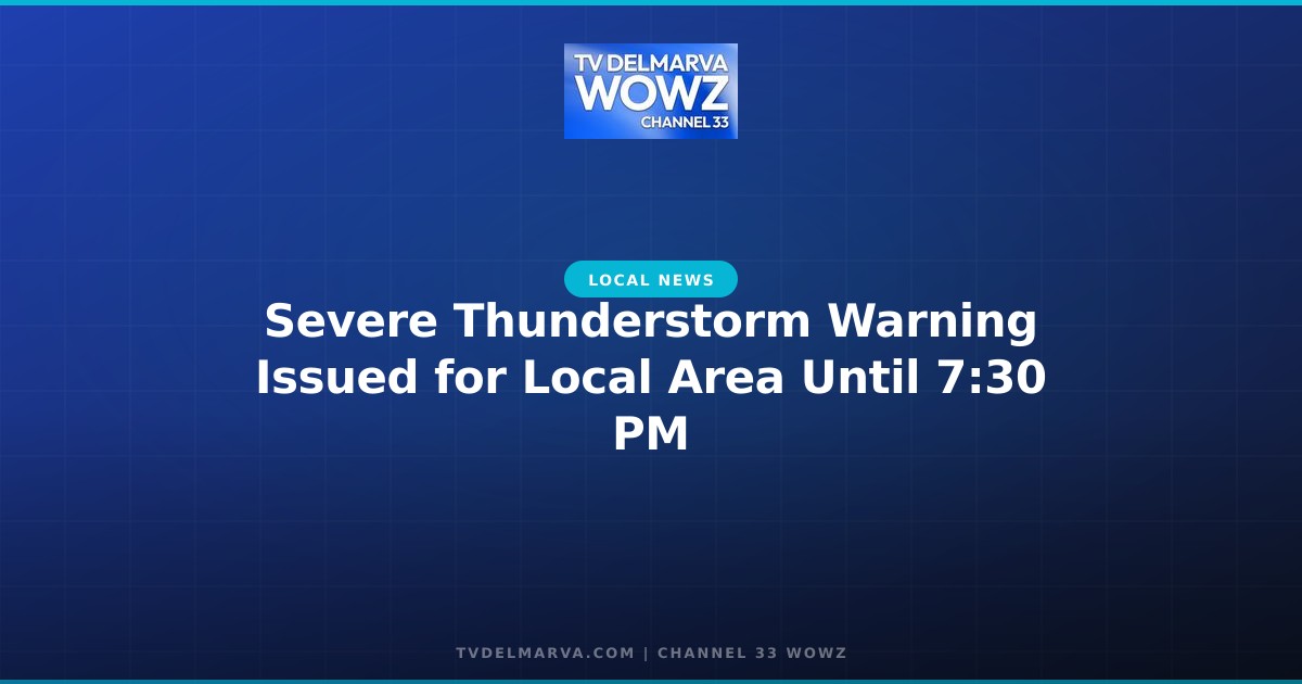 Severe Thunderstorm Warning Issued for Local Area Until 7:30 PM