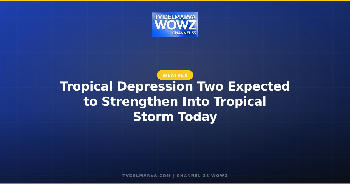 Tropical Depression Two Expected to Strengthen Into Tropical Storm Today
