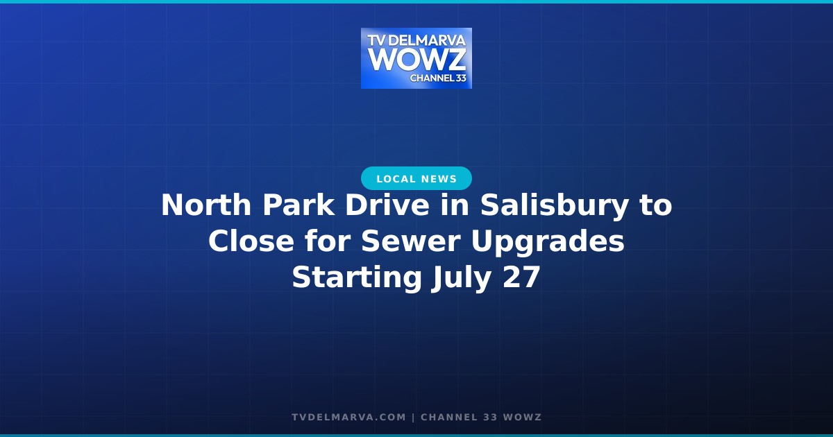 North Park Drive in Salisbury to Close for Sewer Upgrades Starting July 27