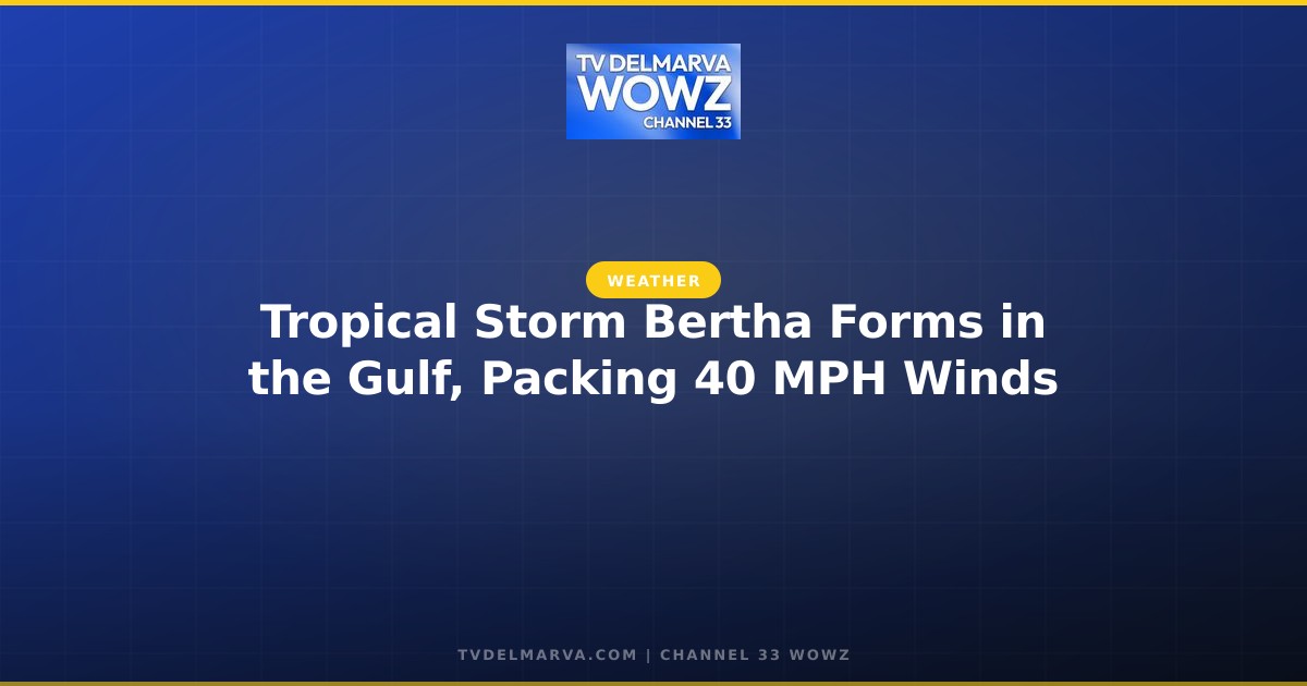 Tropical Storm Bertha Forms in the Gulf, Packing 40 MPH Winds
