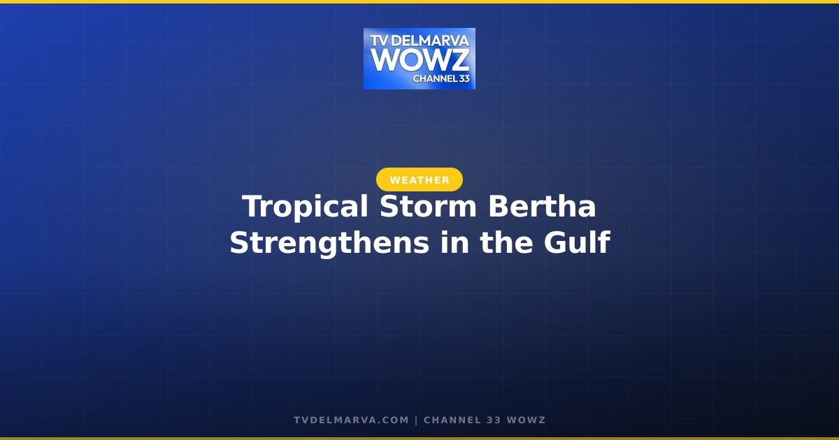 Tropical Storm Bertha Strengthens in the Gulf