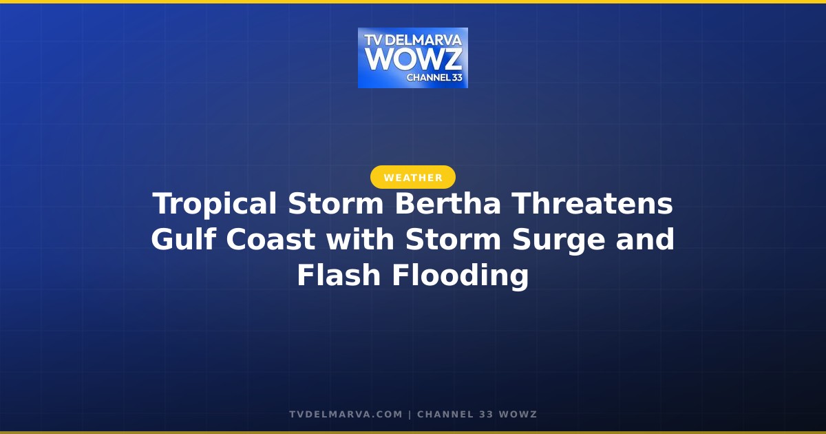 Tropical Storm Bertha Threatens Gulf Coast with Storm Surge and Flash Flooding