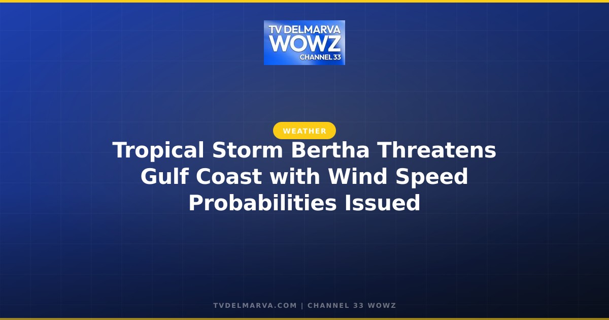 Tropical Storm Bertha Threatens Gulf Coast with Wind Speed Probabilities Issued