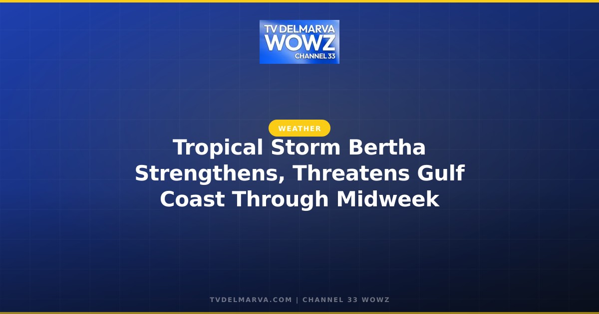 Tropical Storm Bertha Strengthens, Threatens Gulf Coast Through Midweek