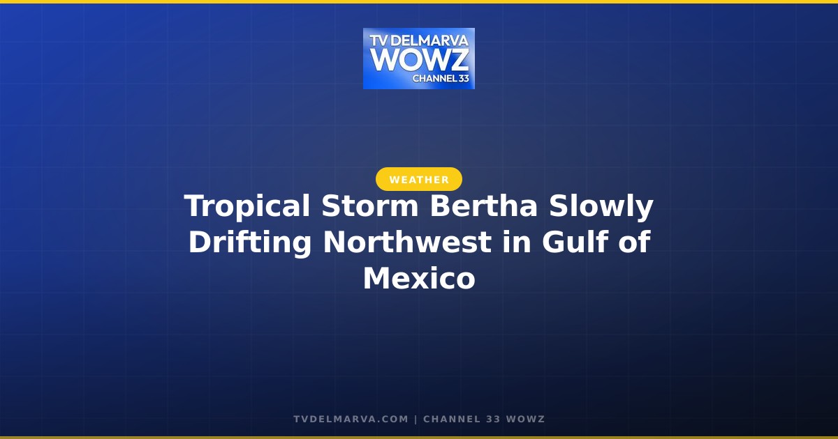 Tropical Storm Bertha Slowly Drifting Northwest in Gulf of Mexico