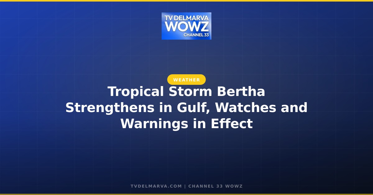 Tropical Storm Bertha Strengthens in Gulf, Watches and Warnings in Effect