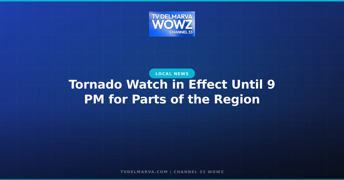 Tornado Watch in Effect Until 9 PM for Parts of the Region
