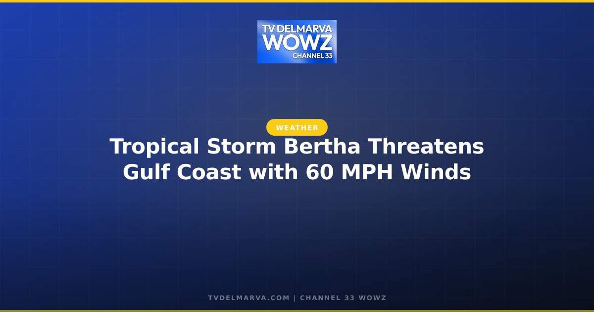 Tropical Storm Bertha Threatens Gulf Coast with 60 MPH Winds