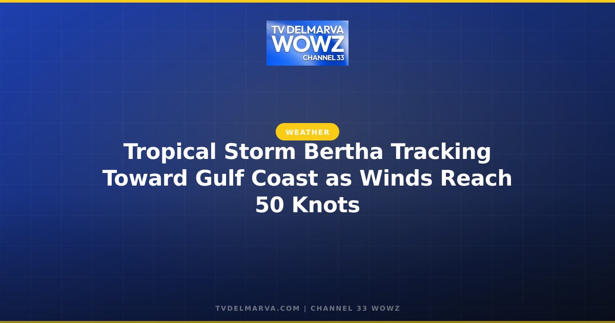 Tropical Storm Bertha Tracking Toward Gulf Coast as Winds Reach 50 Knots