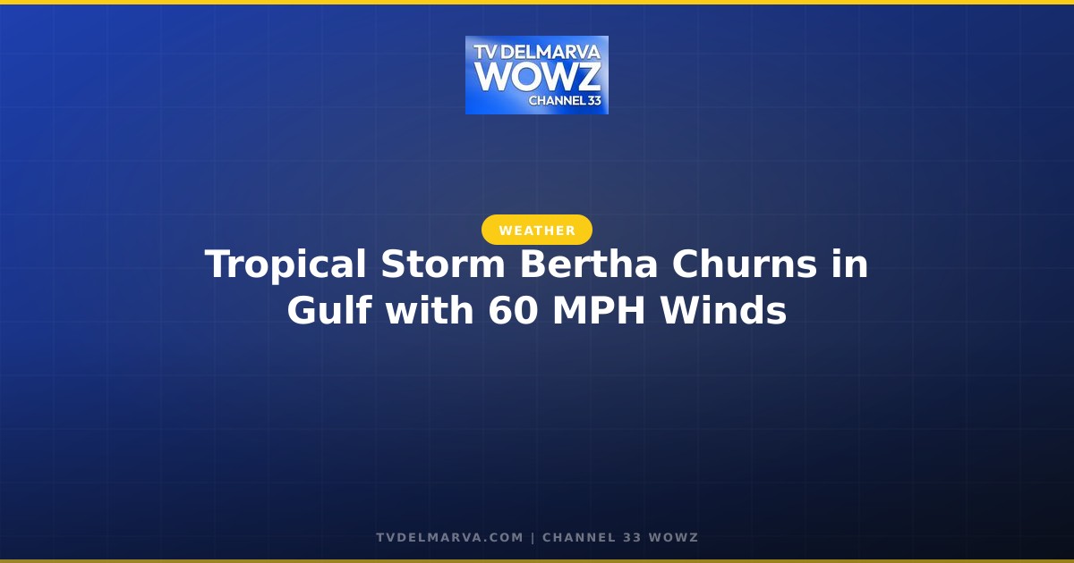 Tropical Storm Bertha Churns in Gulf with 60 MPH Winds