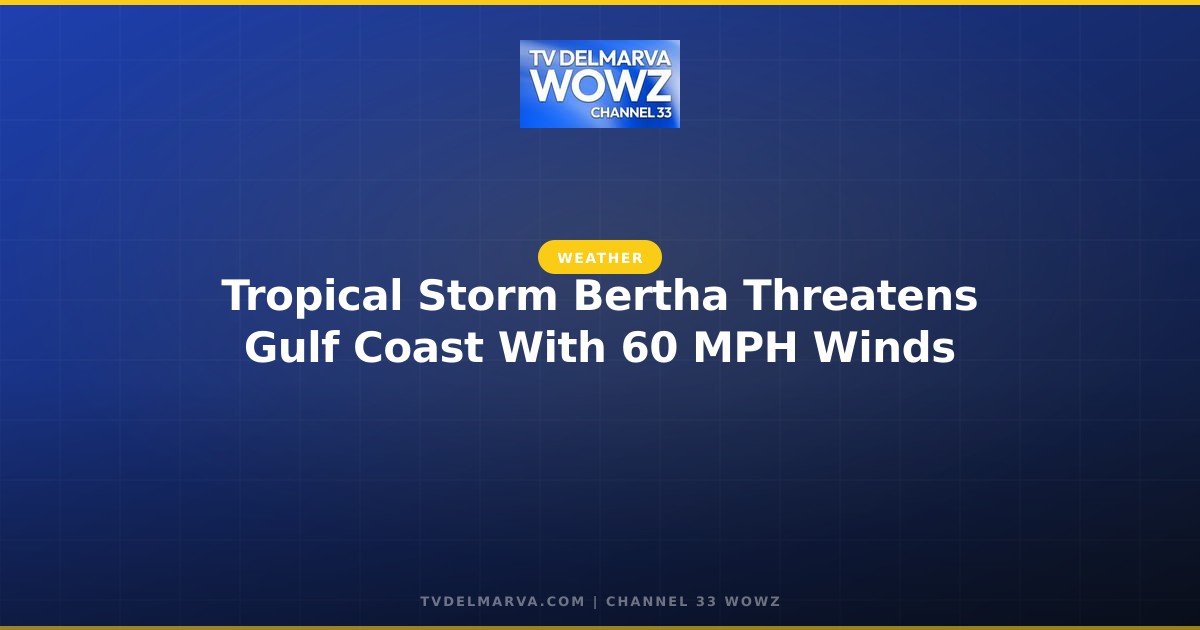 Tropical Storm Bertha Threatens Gulf Coast With 60 MPH Winds