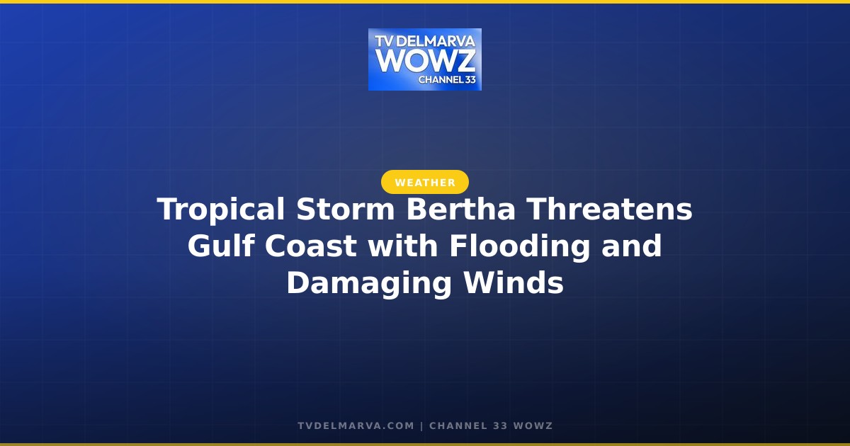 Tropical Storm Bertha Threatens Gulf Coast with Flooding and Damaging Winds