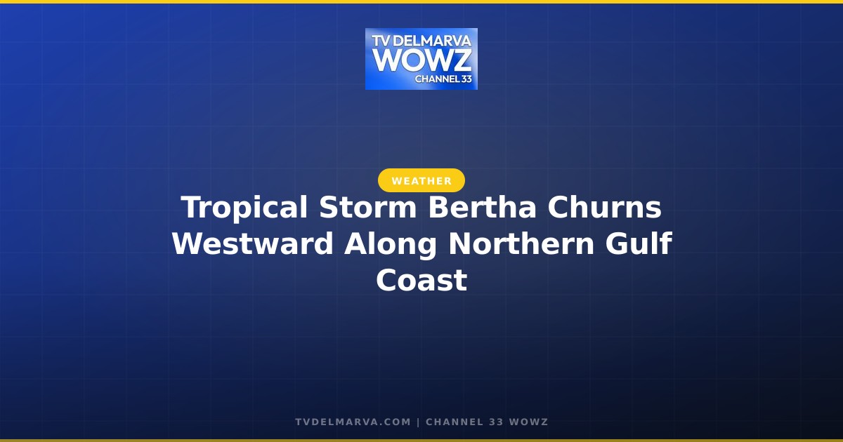 Tropical Storm Bertha Churns Westward Along Northern Gulf Coast