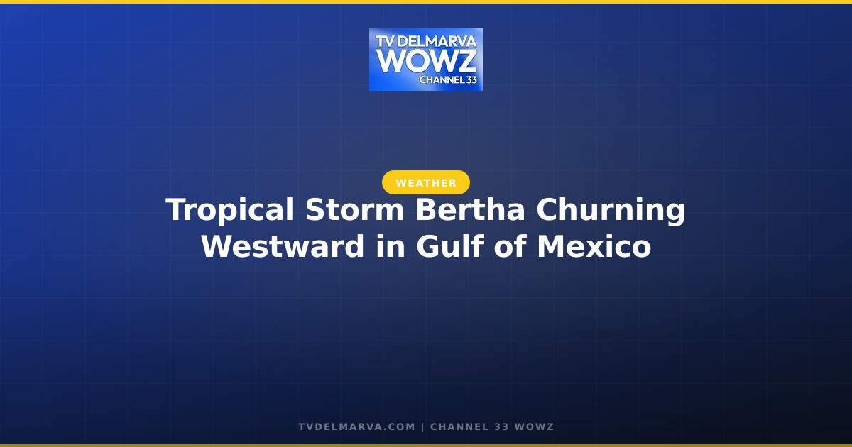 Tropical Storm Bertha Churning Westward in Gulf of Mexico