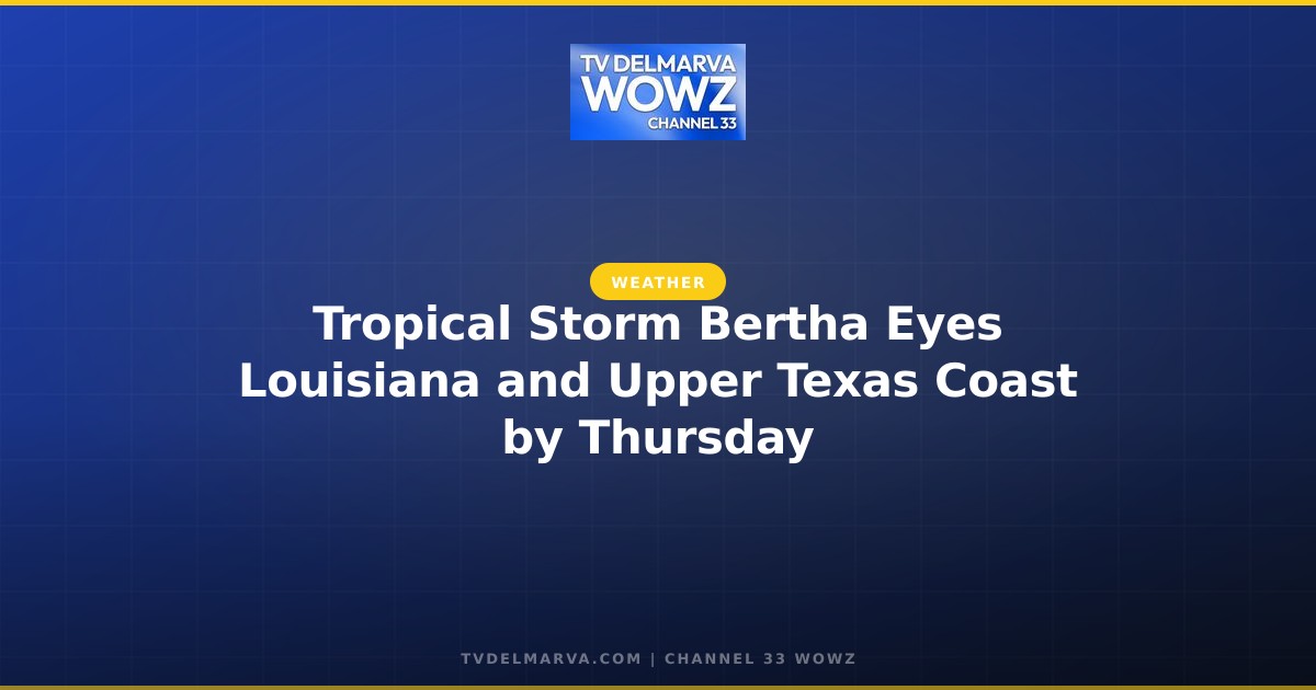 Tropical Storm Bertha Eyes Louisiana and Upper Texas Coast by Thursday