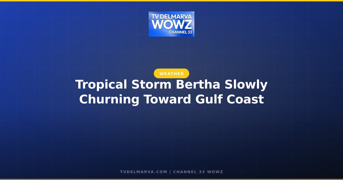 Tropical Storm Bertha Slowly Churning Toward Gulf Coast