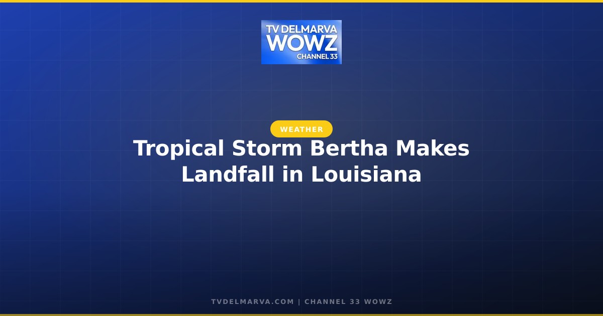 Tropical Storm Bertha Makes Landfall in Louisiana