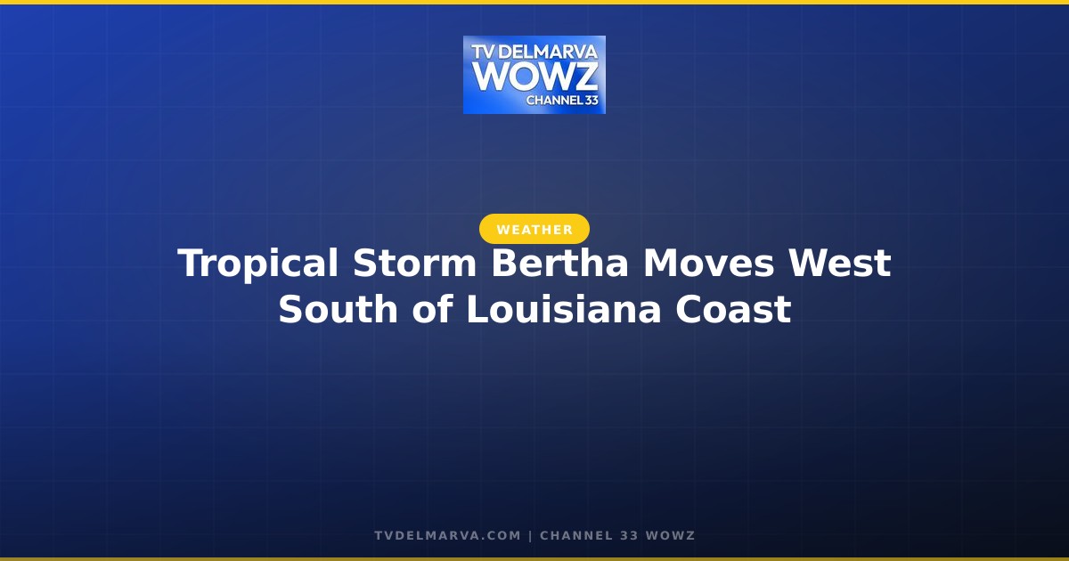 Tropical Storm Bertha Moves West South of Louisiana Coast