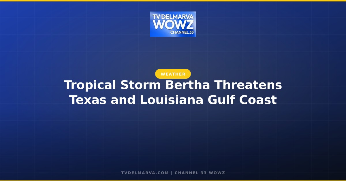 Tropical Storm Bertha Threatens Texas and Louisiana Gulf Coast