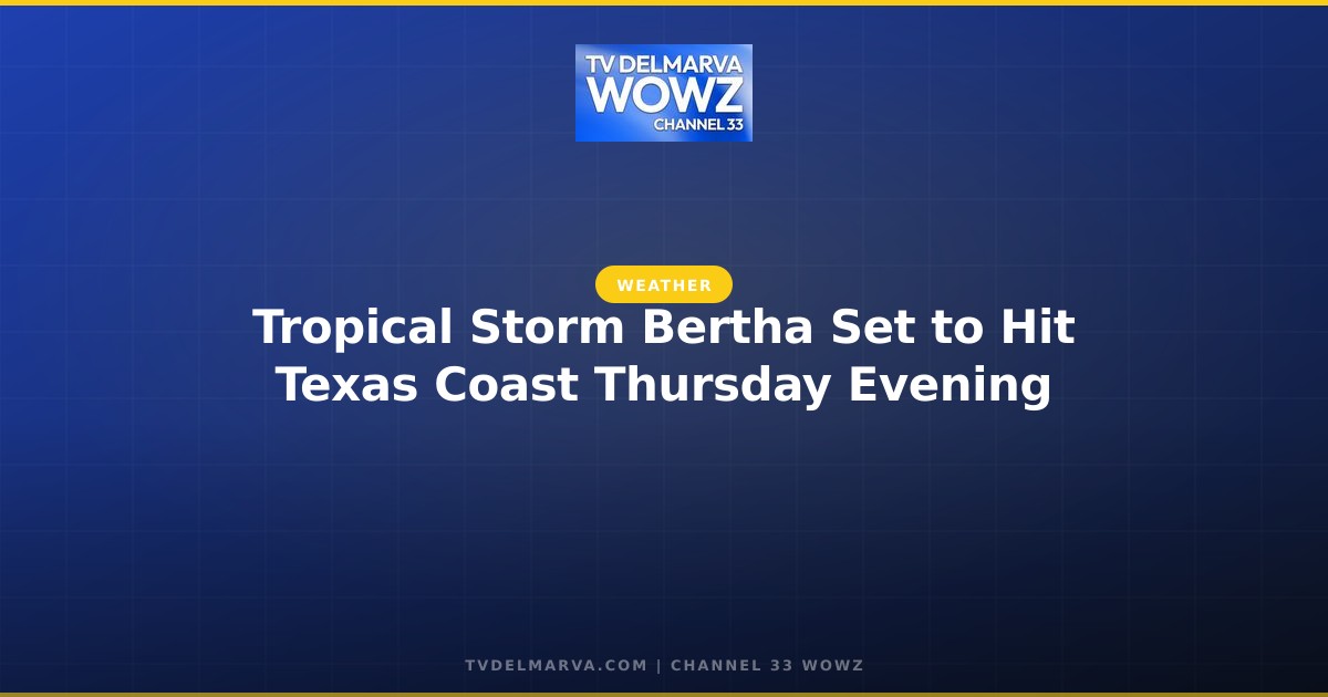 Tropical Storm Bertha Set to Hit Texas Coast Thursday Evening