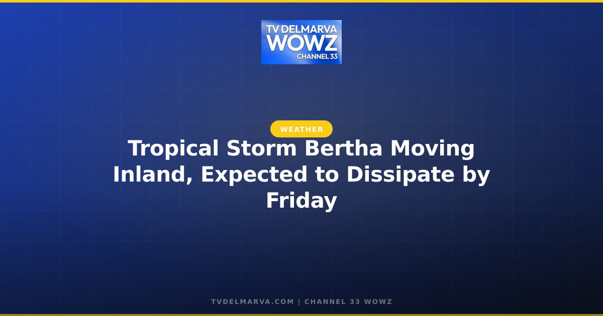 Tropical Storm Bertha Moving Inland, Expected to Dissipate by Friday