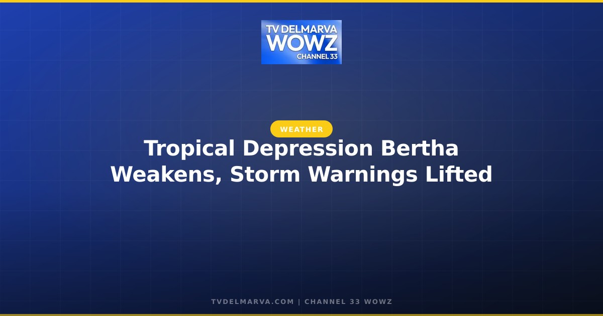 Tropical Depression Bertha Weakens, Storm Warnings Lifted