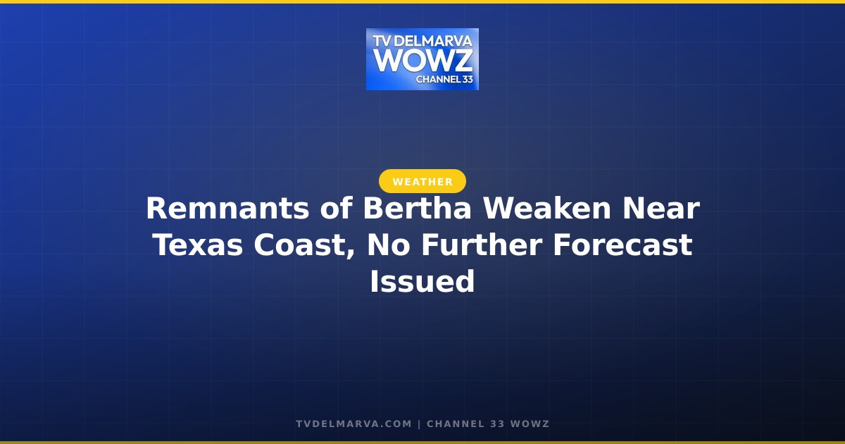 Remnants of Bertha Weaken Near Texas Coast, No Further Forecast Issued