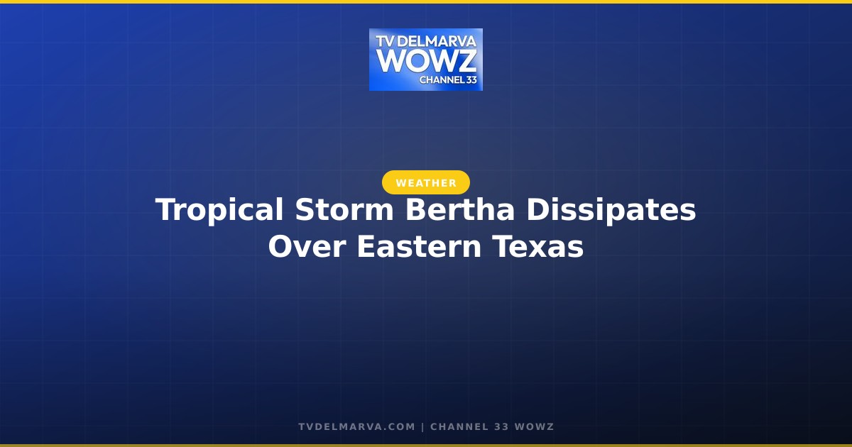 Tropical Storm Bertha Dissipates Over Eastern Texas