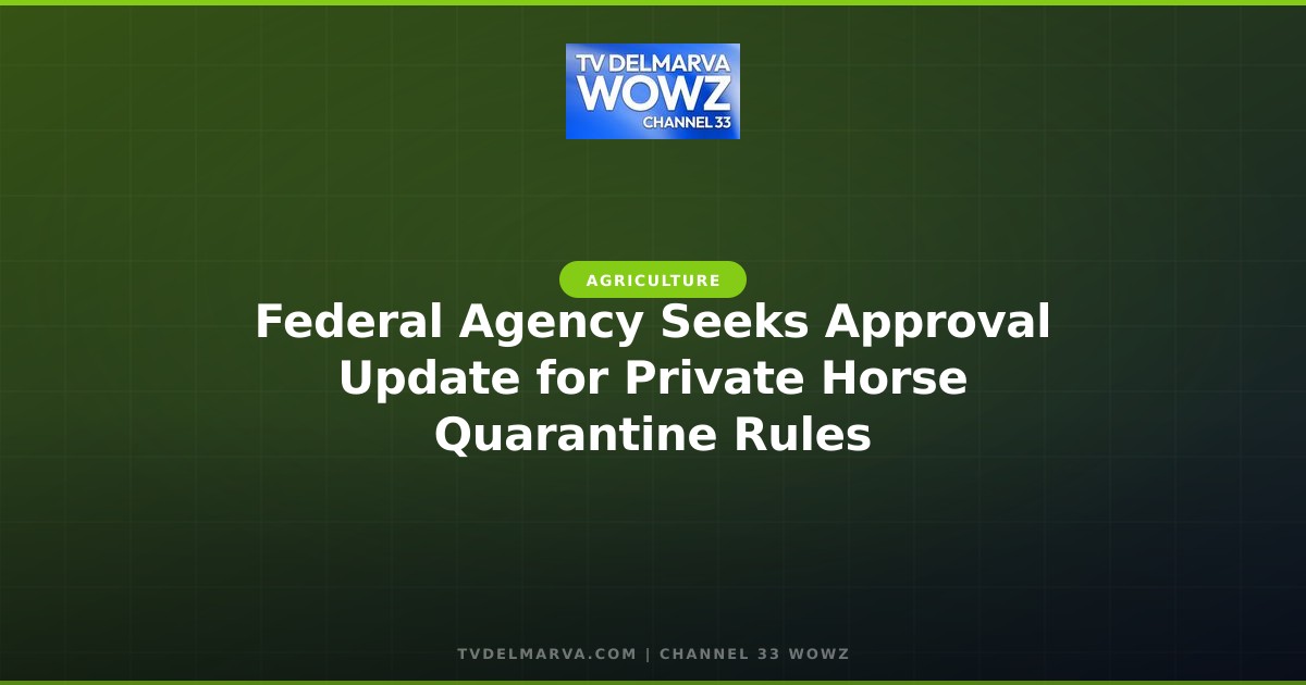 Federal Agency Seeks Approval Update for Private Horse Quarantine Rules