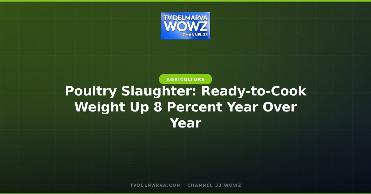 Poultry Slaughter: Ready-to-Cook Weight Up 8 Percent Year Over Year
