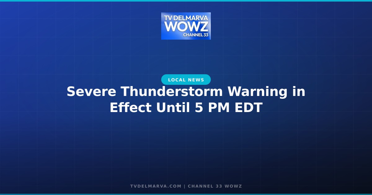 Severe Thunderstorm Warning in Effect Until 5 PM EDT