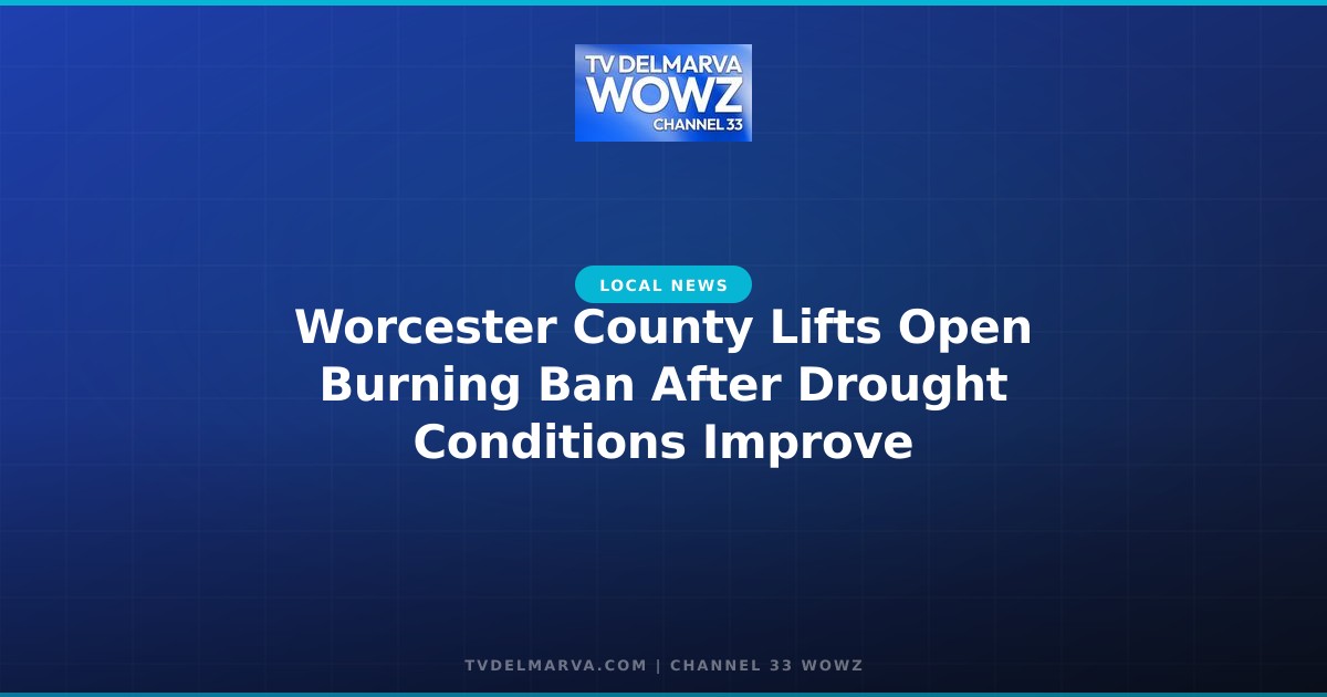 Worcester County Lifts Open Burning Ban After Drought Conditions Improve