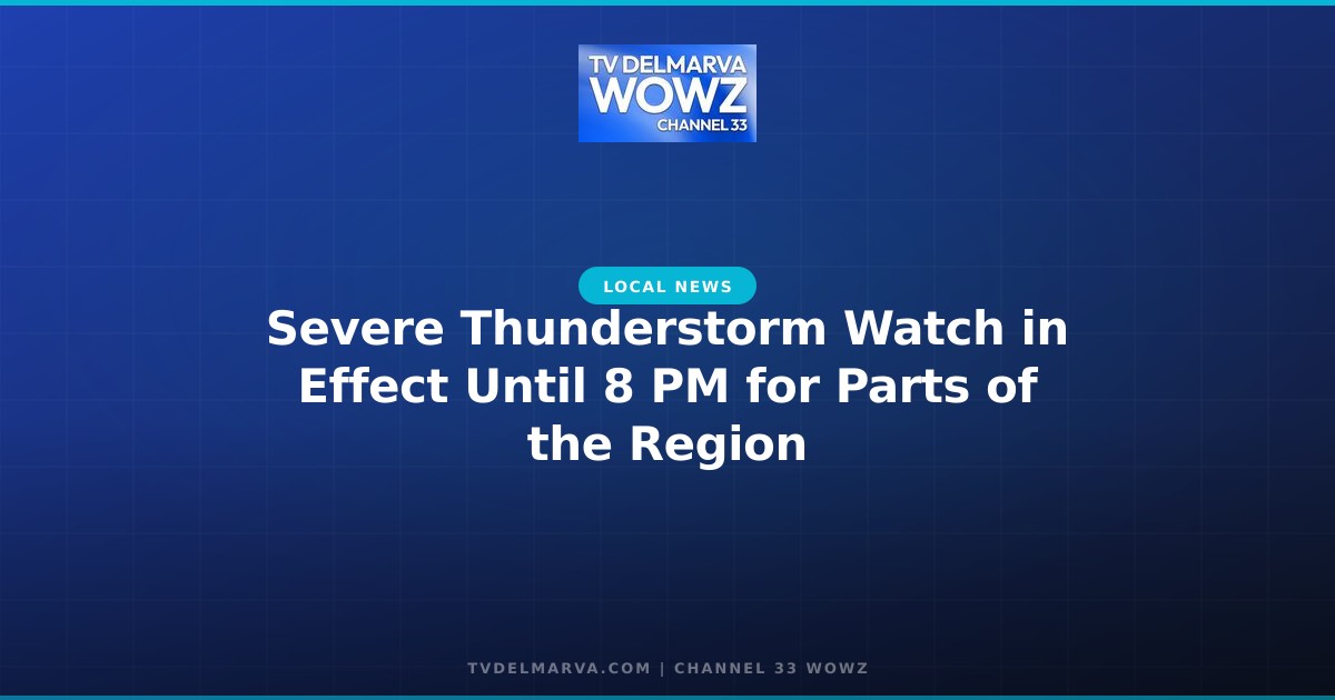 Severe Thunderstorm Watch in Effect Until 8 PM for Parts of the Region